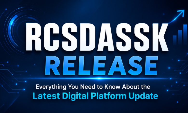 RCSDASSK Release – Everything You Need to Know About the Latest Digital Platform Update